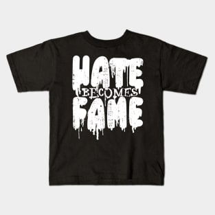 HATE BECOMES FAME Hate Success Fame Love Kids T-Shirt